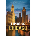 Exploring Chicago: A Local's Guide to the Best Attractions, Neighborhoods, Food and Hidden Gems