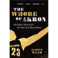 The Whore of Akron: One Man's Search for the Soul of Lebron James