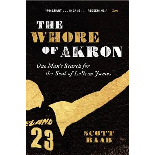 The Whore of Akron: One Man's Search for the Soul of Lebron James