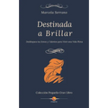 Destinada a Brillar: Desbloquea tus Dones y Talentos para Vivir una Vida Plena