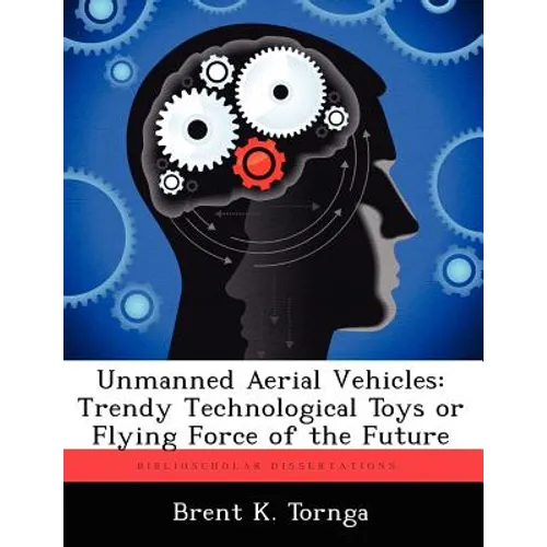 Unmanned Aerial Vehicles: Trendy Technological Toys or Flying Force of the Future