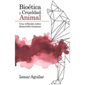 Bioética y Crueldad Animal: Una reflexión sobre desarrollo humano