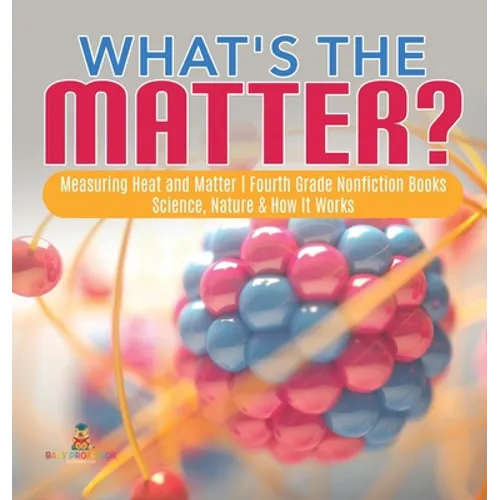 What's the Matter? Measuring Heat and Matter Fourth Grade Nonfiction Books Science, Nature & How It Works