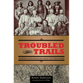 Troubled Trails: The Meeker Affair and the Expulsion of Utes from Colorado