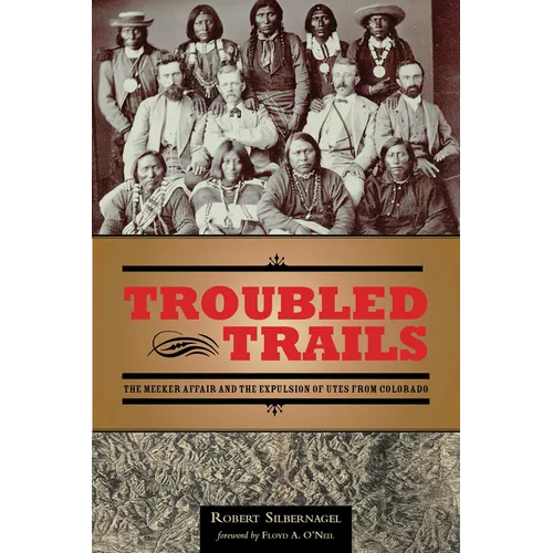 Troubled Trails: The Meeker Affair and the Expulsion of Utes from Colorado