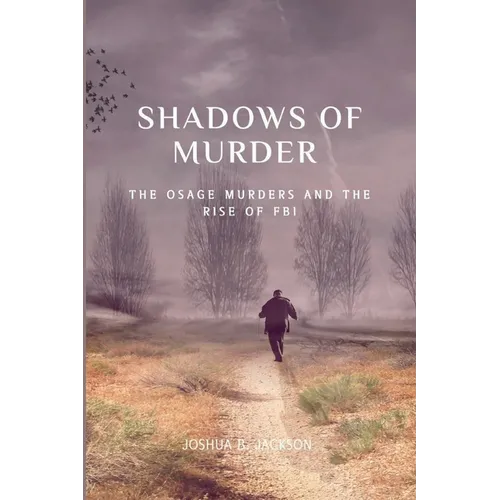 The Shadows of Murder: The Osage Murders and The Rise of FB