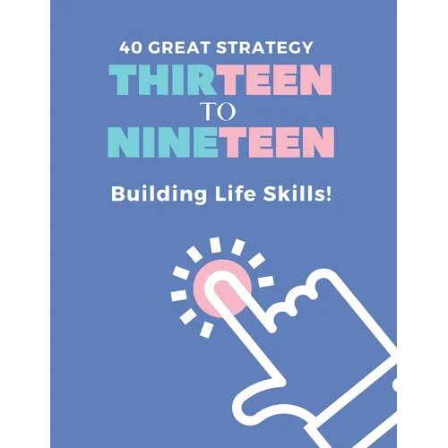 40 Great Strategy. THIRTEEN to NINETEEN. Building Life Skills!: It's a Building Skills Time! TEENs! Self-Help, Skills' Development and Dad's Advice Bo