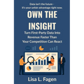 Own The Insight: Turn First-Party Data Into Revenue Faster Than Your Competition Can React