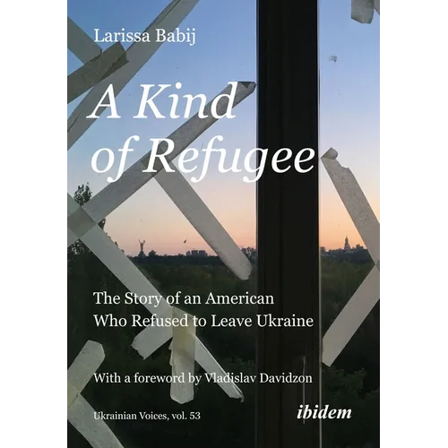 A Kind of Refugee: The Story of an American Who Refused to Leave Ukraine