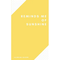 Reminds Me of Sunshine