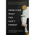 Forgiving What You Can't Forget: Discover How to Move On, Make Peace with Painful Memories, and Create a Life That's Beautiful Again
