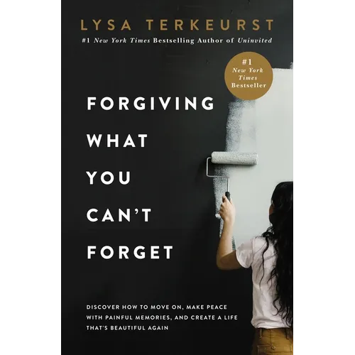 Forgiving What You Can't Forget: Discover How to Move On, Make Peace with Painful Memories, and Create a Life That's Beautiful Again