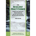 The Resilient Practitioner: Burnout and Compassion Fatigue Prevention and Self-Care Strategies for the Helping Professions