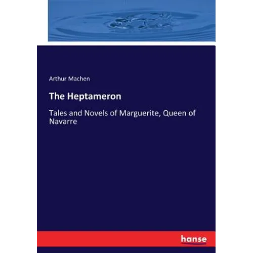 The Heptameron: Tales and Novels of Marguerite, Queen of Navarre