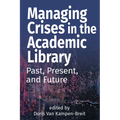 Managing Crises in the Academic Library: Past, Present, and Future