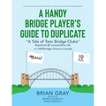 A Handy Bridge Player's Guide to Duplicate: "A Tale of Twin Bridge Clubs" Stamford BC Lincolnshire UK and MObridge Ontario Canada