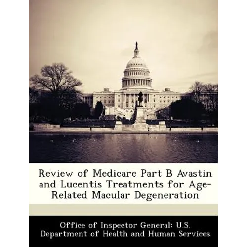 Review of Medicare Part B Avastin and Lucentis Treatments for Age-Related Macular Degeneration
