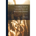 Ojibwa Texts Collected by William Jones; Volume 7