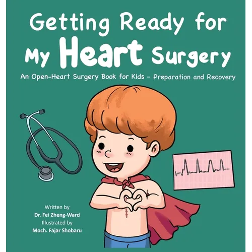 Getting Ready for My Heart Surgery: An Open-Heart Surgery Book for Kids - Preparation and Recovery