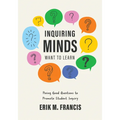 Inquiring Minds Want to Learn: Posing Good Questions to Promote Student Inquiry (Learn to Phrase and Pose Good Questions That Support Quality Inquiry-