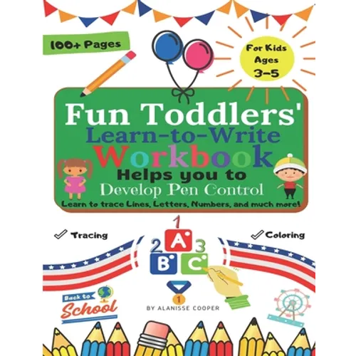 Fun Toddlers Learn to Write Workbook: Helps you to Develop Pen Control. Learn to trace Lines, Letters, Numbers, and much more!