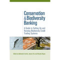 Conservation and Biodiversity Banking: A Guide to Setting Up and Running Biodiversity Credit Trading Systems