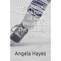 The Season: A Cookbook of Daily Meals for the Hockey Season