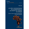 Les défis contemporains de la démocratie et des droits de l'homme en Afrique: Étude à l'aune du droit international et du droit régional