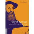 Heinrich Bullinger. Leben, Werk Und Wirkung / Heinrich Bullinger: Leben, Werk Und Wirkung, Band I
