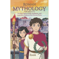 Roman Mythology for Kids Ages 8-12: Exciting Tales of Gods, Goddesses, and Legendary Creatures from Ancient Rome