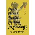 Mauled, Maimed, Mangled, Mutilated Mythology