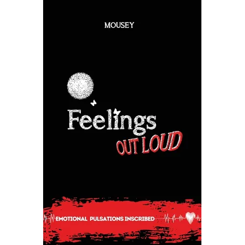 Feelings Out Loud: "Emotional Pulsations Inscribed" Poetry