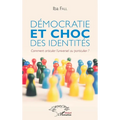 Démocratie et choc des identités: Comment articuler l'universel au particulier ?