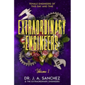 Extraordinary Engineers: Female Engineers of This Day and Time