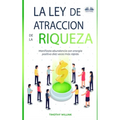 La Ley De Atracción De La Riqueza: Manifiesta abundancia con energía positiva diez veces más rápido
