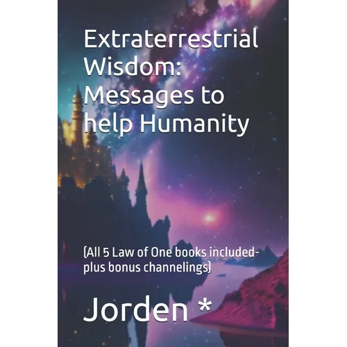Extraterrestrial Wisdom: (All 5 Law of One books included- plus bonus channelings)