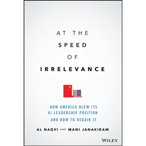 At the Speed of Irrelevance: How America Blew Its AI Leadership Position and How to Regain It