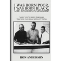 I Was Born Poor, I Was Born Black, and I Was Born in Mississippi: When You've Been Through That You Can Deal with Anything