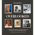 Overlooked: A Celebration of Remarkable, Underappreciated People Who Broke the Rules and Changed the World