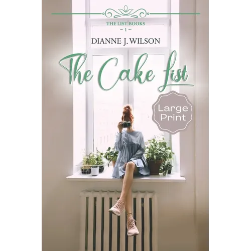 The Cake List: Large Print: Contemporary Christian women's fiction - feelgood, faith-filled & fun.