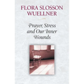 Prayer, Stress and Our Inner Wounds