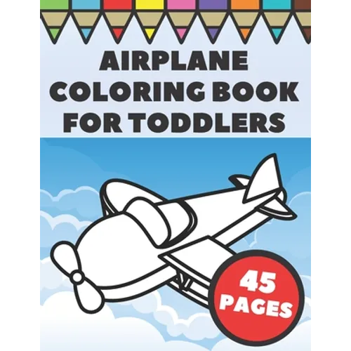 Airplanes Coloring Book For Toddlers: Big and Simple Images with Fun Planes, Helicopters and Flying Vehicles, Gift for Kids and Preschoolers