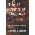 The 12 Frights of Christmas: 12 Seasonal Tales of Chilling Horror