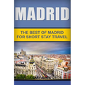 Madrid: The Best Of Madrid For Short Stay Travel