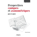 Perspectives coniques et axonométriques pas à pas