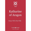 Katharine of Aragon: Henry VIII's First Wife