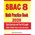 SBAC 8 Math Practice Book 2020: Extra Exercises and Two Full Length SBAC Math Tests to Ace the Exam