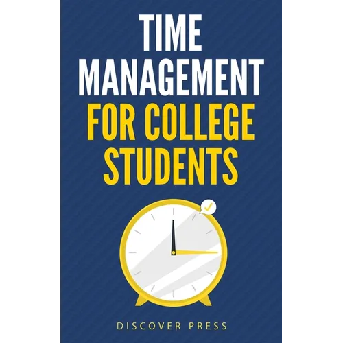 Time Management for College Students: How to Create Systems for Success, Exceed Your Goals, and Balance College Life