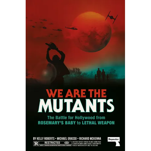 We Are the Mutants: The Battle for Hollywood from Rosemary's Baby to Lethal Weapon