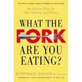 What the Fork Are You Eating?: An Action Plan for Your Pantry and Plate